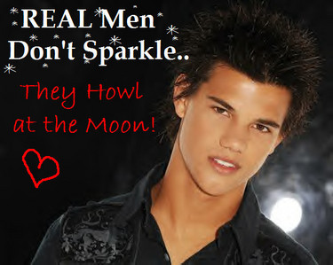  real men dont sparkle lol XD!!!!!!!!!!!!!!