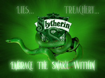  Slytherin is my house. I'll do anything it takes to get what I want.