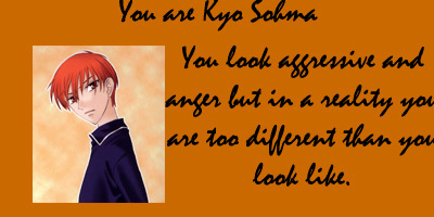 I got Kyo.Its true i tend 2 be agressive at sometime but i got pissed off easily