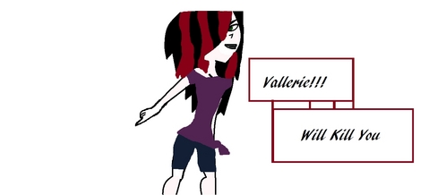  Name: Vallerie Age:17 Bio:She was on the news for her murders and they had to hunt her down! Why they're there: Serial killer How long have they been there: 5 yrs Are they easily pissed off?: sometimes How many times a araw do you think they need medication?: 2 Closest family member: none Relation ship:looking for somebody Sexuality:Bi Picture (or description):