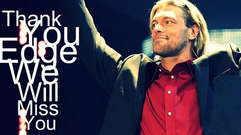  I know he retired. :( I will extremly miss him. Also i bet he will miss us. :( Thank anda Edge. Thank anda for making the wwe what it is today. Also a great thank anda because of making me smile every single day. :) I made this for anda Edge, we will really miss anda :(