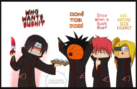  My one is the Akatsuki from Nauto,Itachi loses it and makes kisame into sushi!!!!