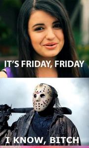  Rebecca Black's stupid "Friday" song and the movie called " Friday".
