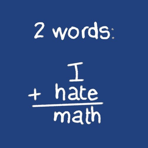  math? WTF??? i hate it!!!