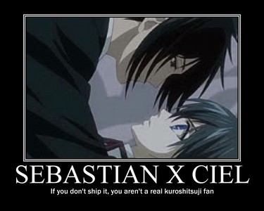  I like Sebastian x Ciel ^^ Why te ask? =O te didnt know? They are the absolute BEST and quite CANON if i might add =D Now i will write something really touching to win this contest and to tell te how i really feel..... Sebastian loves ciel.....some of te might NOT agree on that fact.....but it is true all the same. They inspire me b/c of their strong bond and boundless love. When it comes to Amore i am a COMPLETE and utter SUCKER......but anyone who reads the story can see they are canon. Furthermore, the Amore trilogy also extends to the whole "young and innocent the child teaches the demon the meaning of love" saga..... ......That is why i Amore them b/c their Amore cannot be wavered and the essence of TRUE Amore knows no bounds and that is clearly shown with Black Butler - Il maggiordomo diabolico *mainly Ciel and Sebastian XD*