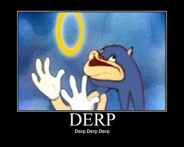  If u wanna go get cheered up, i suggest Failblog.org they have tons of sites that are halarious! Like failbook and derP! That picture is a derp picture 8D