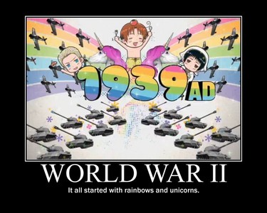  Hetalia. Because as far as I'm concerned, World War II started off with rainbows and unicorns.