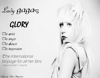It's all about Gagas glory. http://www.facebook.com/pages/Lady-Gagas-Glory/188712967854561 and the web: http://www.gagasglory.blogspot.com/