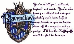 I'd like to be in Slytherin, but I'm more of a Ravenclaw person, I'm alawys the quite one and the first one done with work in my classes. Im in advanced classes. Everyone likes cheathing off my tests because I get good grades perticuarly in languge arts.
