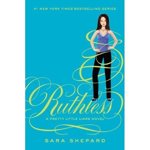  Ruthless, book 10 in Sara Shepards EPIC "Pretty Little Liars" novels