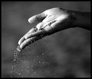  "Grains of sand slip through your hands..."