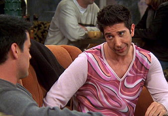  Ross -"looks like someones afraid of a little competition with the ladies" Joey - "looks like someone