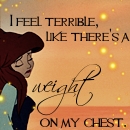 Here is mine^^
"I feel terrible, like there's a weight on my chest."
~ from Howl's moving castle.