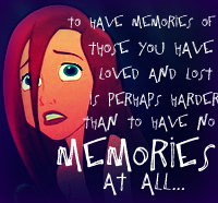  To have memories of those あなた have loved and ロスト is perhaps harder than to have no memories at all -