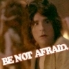  @fran---I actually read your komen as "Be not afraid!!!"