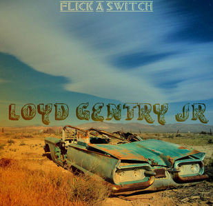  Artist: Loyd Gentry Jr Album: Flick A Switch Image Credit: David Dasinger Modifications: me