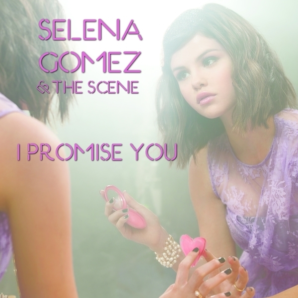 I Promise You   Selena Gomez & The Scene