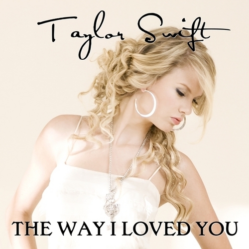 Taylor Swift - The Way I Loved You [My FanMade Single Cover]