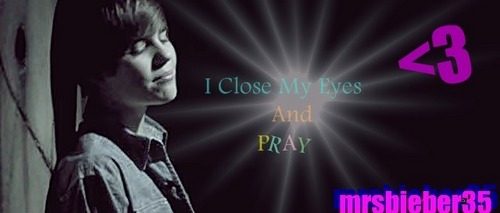  I close my eyes..... and PRAY ! <3