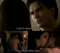 I don't deserve you, but my brother does. PURE LIES! - damon-and-elena fan art
