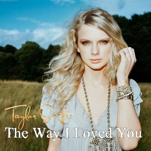 Taylor Swift   The Way I Loved You