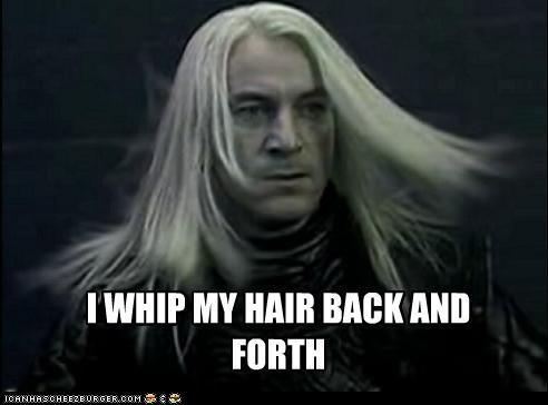  Lucius Malfoy whipping his hair back and forth.