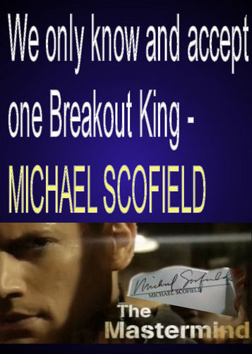 We only know and accept one Breakout King - MICHAEL SCOFIELD