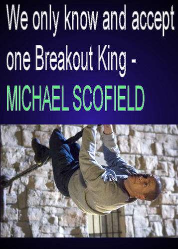  We only know and accept one Breakout King - MICHAEL SCOFIELD