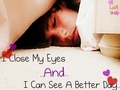 I close my eyes and i can see a better day!! - justin-bieber photo