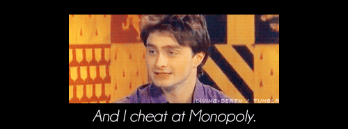  And I cheat at Monopoly