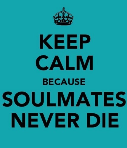 keep calm because soulmates never die