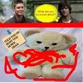 Freakin' fabric softener teddy bear.  - supernatural fan art