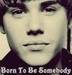 He was really Born to be Somebody <3. - justin-bieber icon