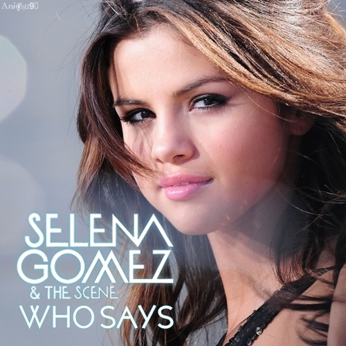 Selena Gomez & The Scene - Who Says [My FanMade Single Cover]