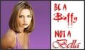 Be a Buffy not a Bella - buffy-summers fan art