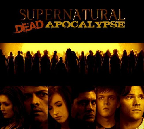 SUPERNATURAL: DEAD APOCOLYPSE (based on my fanfiction) 