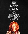 Keep Calm And Call Bellatrix Lestrange A Bitch! - harry-potter photo