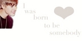 you were born to be somebody'(: - justin-bieber photo