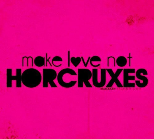  Make Liebe not HORCRUXES! ^-^