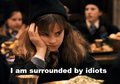 I am surrounded by idiots. - hermione-granger photo