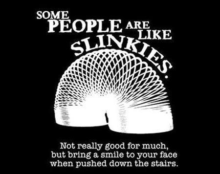  Some people are like slinkies....