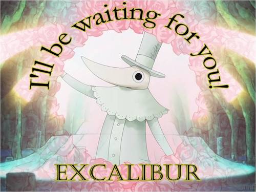 Excalibur Will Be Waiting For You