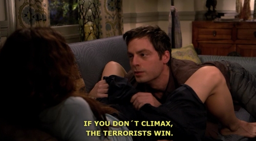  "If wewe don't climax, the terrorists win'