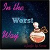 In the Worst Way. A fanfic by Kassie fizzypop66 photo