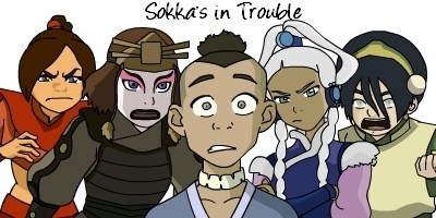 Sokka's In Trouble:)