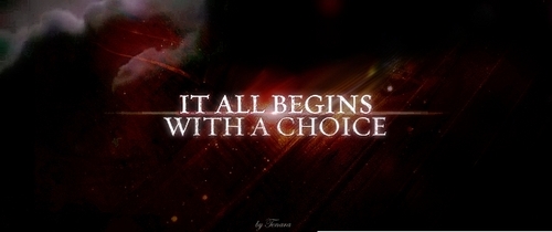  It all begins with a choice
