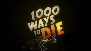  My Fav show, 1000 Ways To DIE!