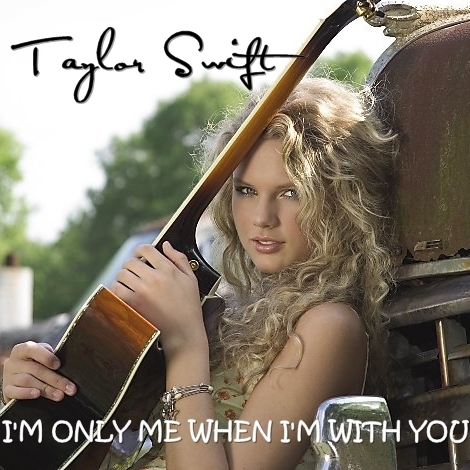 Taylor Swift - I'm Only Me When I'm With You [My FanMade Single Cover]