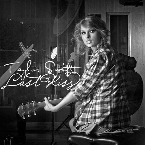 Taylor Swift - Last Kiss [My FanMade Single Cover]