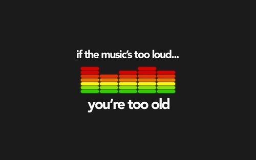  If the muziki is too loud...